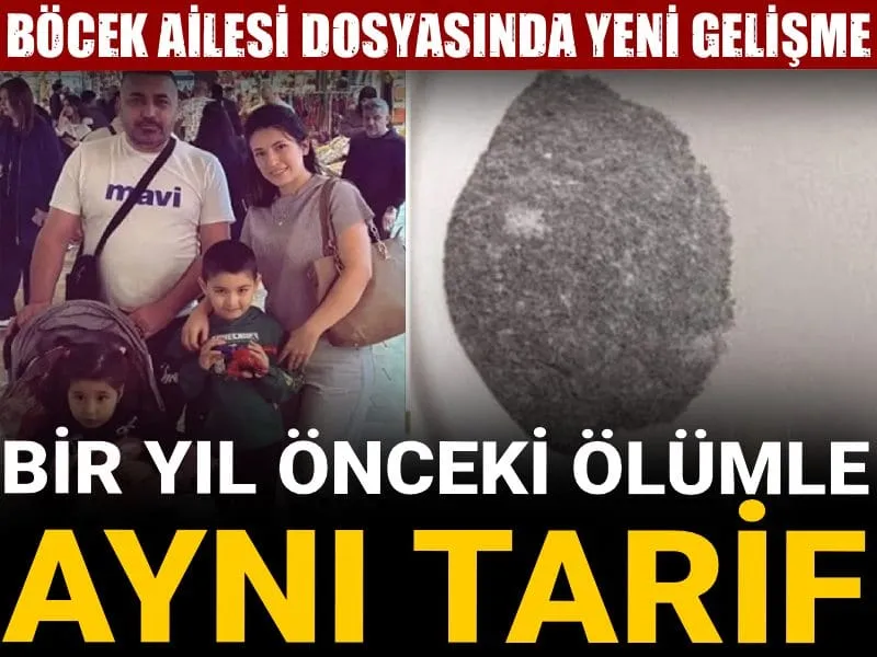 Böcek Ailesi dosyasında yeni gelişme: Bir yıl önceki ölümle aynı tarif