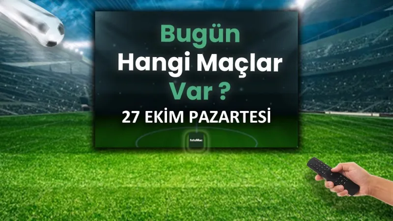 Bugünkü maçlar 27 Ekim Pazartesi | Bugün hangi maçlar var? - CANLI MAÇLAR