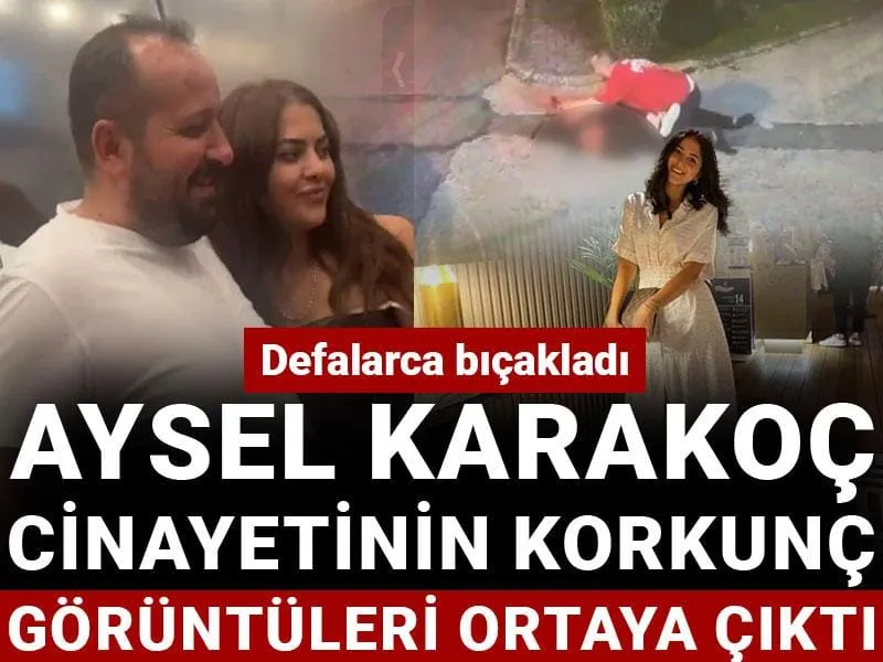 Aysel Karakoç Cinayeti: Kan Donduran Görüntüler Ortaya Çıktı!