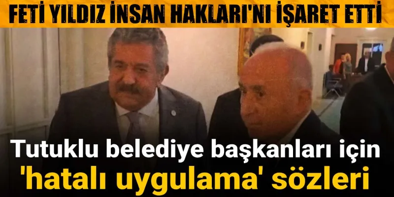 Feti Yıldız'dan Şok Sözler: Tutuklu Başkanlar Serbest mi Kalıyor?