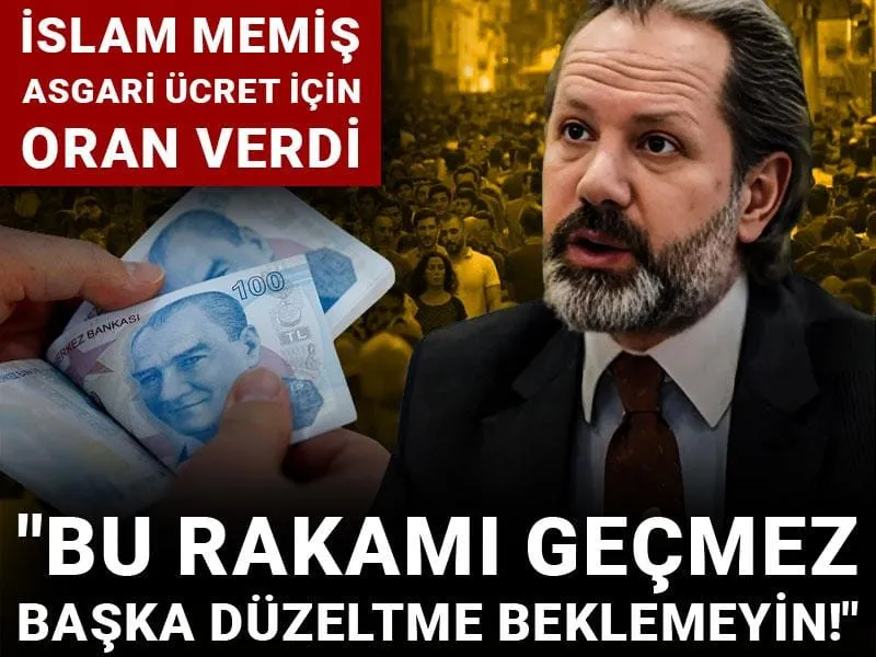 İslam Memiş asgari ücret için oran verdi: "Bu rakamı geçmez, başka düzeltme beklemeyin!"