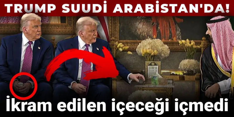 Trump'ın Suudi Arabistan Ziyareti: İçeceği Neden İçmedi? Şok Detay!