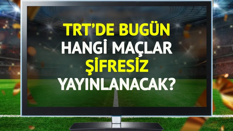 TRT'de bugün (13 Ağustos Çarşamba) hangi maçlar şifresiz yayınlanacak?
