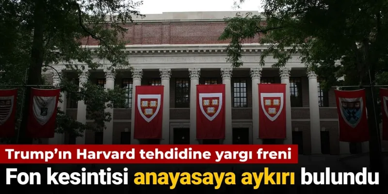 Trump'tan Harvard'a Şok! Yargıdan Beklenmedik Karar